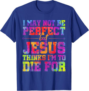I May Not Be Perfect But Jesus Christian Quotes Tie Dye T-Shirt - T-Shirt | Royal