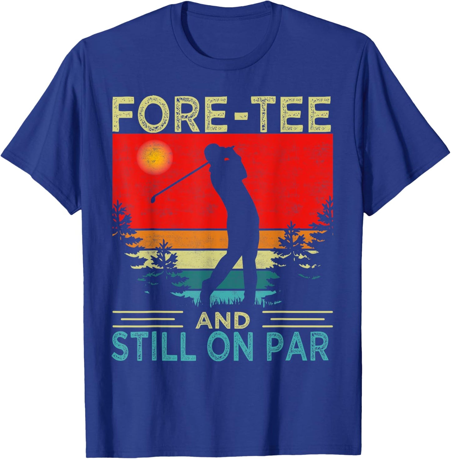 Funny Golf 40Th Birthday Retro Fore- And Still On Par T-Shirt - T-Shirt | Royal