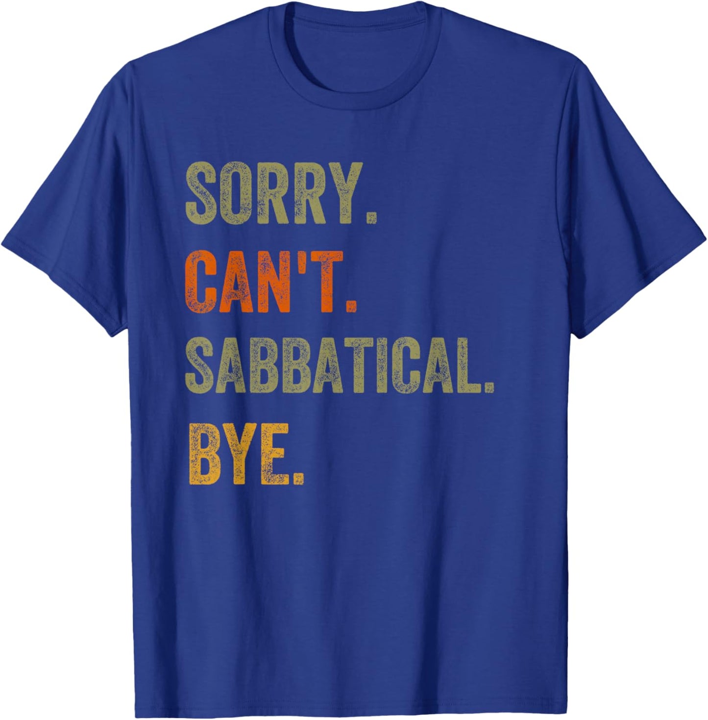 Sorry. Can't. Sabbatical. Bye. Retro Vintage Text T-Shirt - T-Shirt | Royal