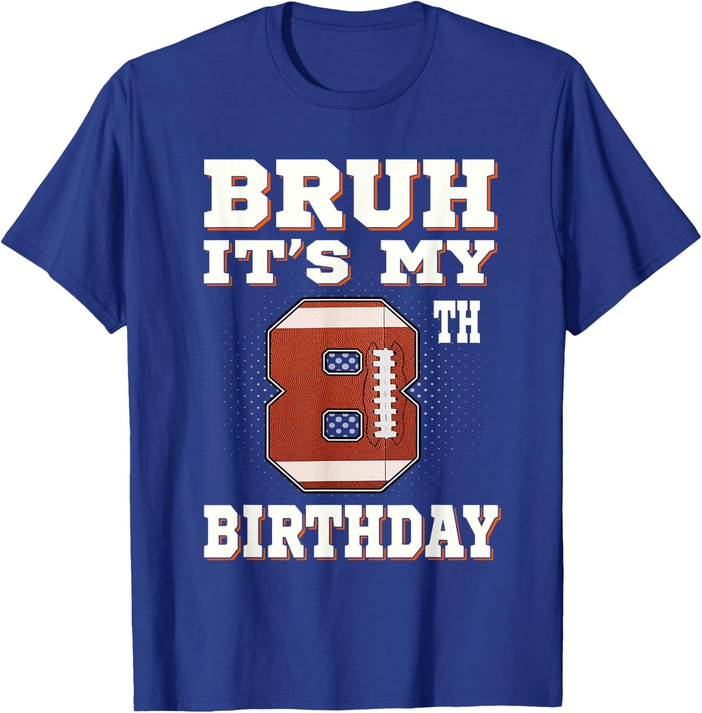 Bruh It's My 8th Birthday 8 Year Old Football Kids T-Shirt - T-Shirt | Royal