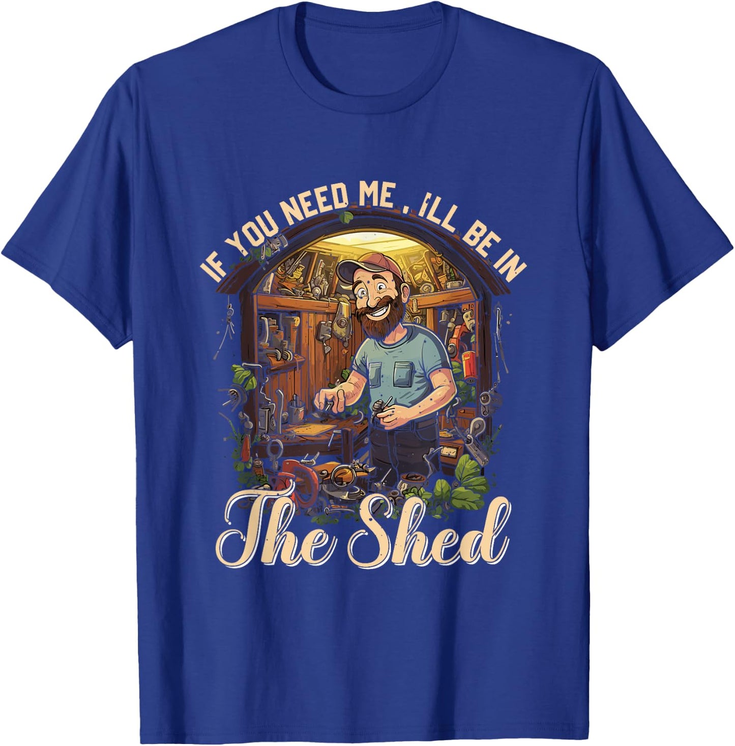 Funny Mechanic Gardener If You Need Me I'll Be In The Shed T-Shirt - T-Shirt | Royal