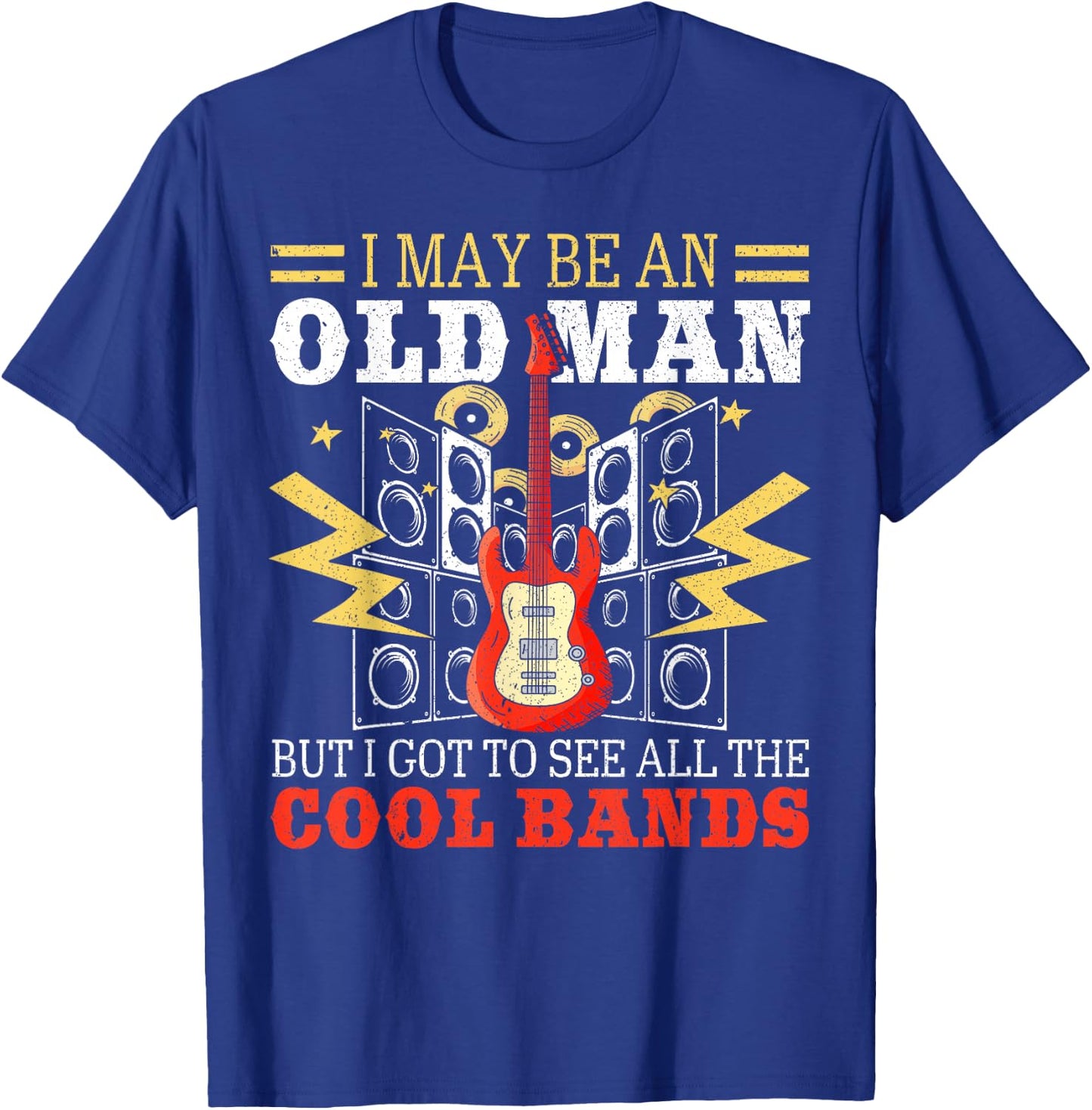 I May Be An Old Man But I Got To See All The Cool Bands T-Shirt - T-Shirt | Royal