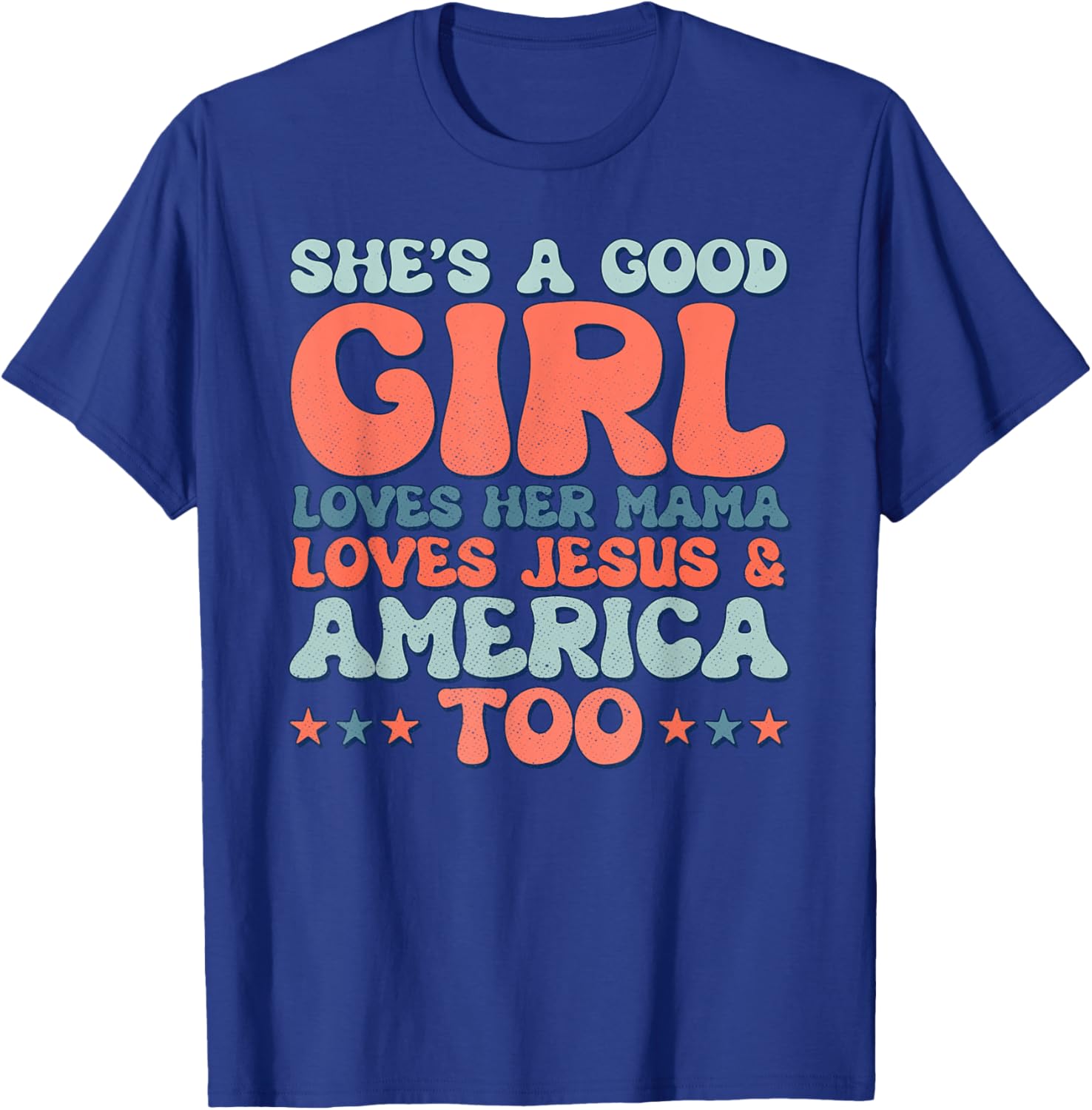 Groovy She's A Good Girl Loves Her Mama Jesus & America Too T-Shirt - T-Shirt | Royal