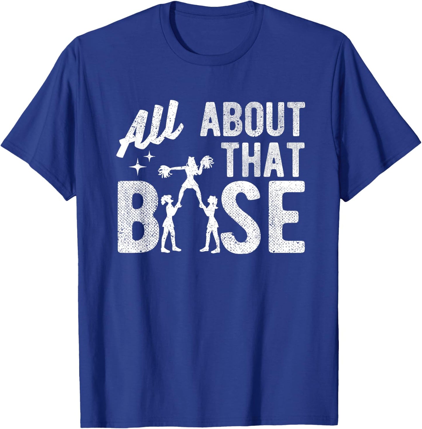 All About That Base - Funny Cheerleading Cheer T-Shirt - T-Shirt | Royal