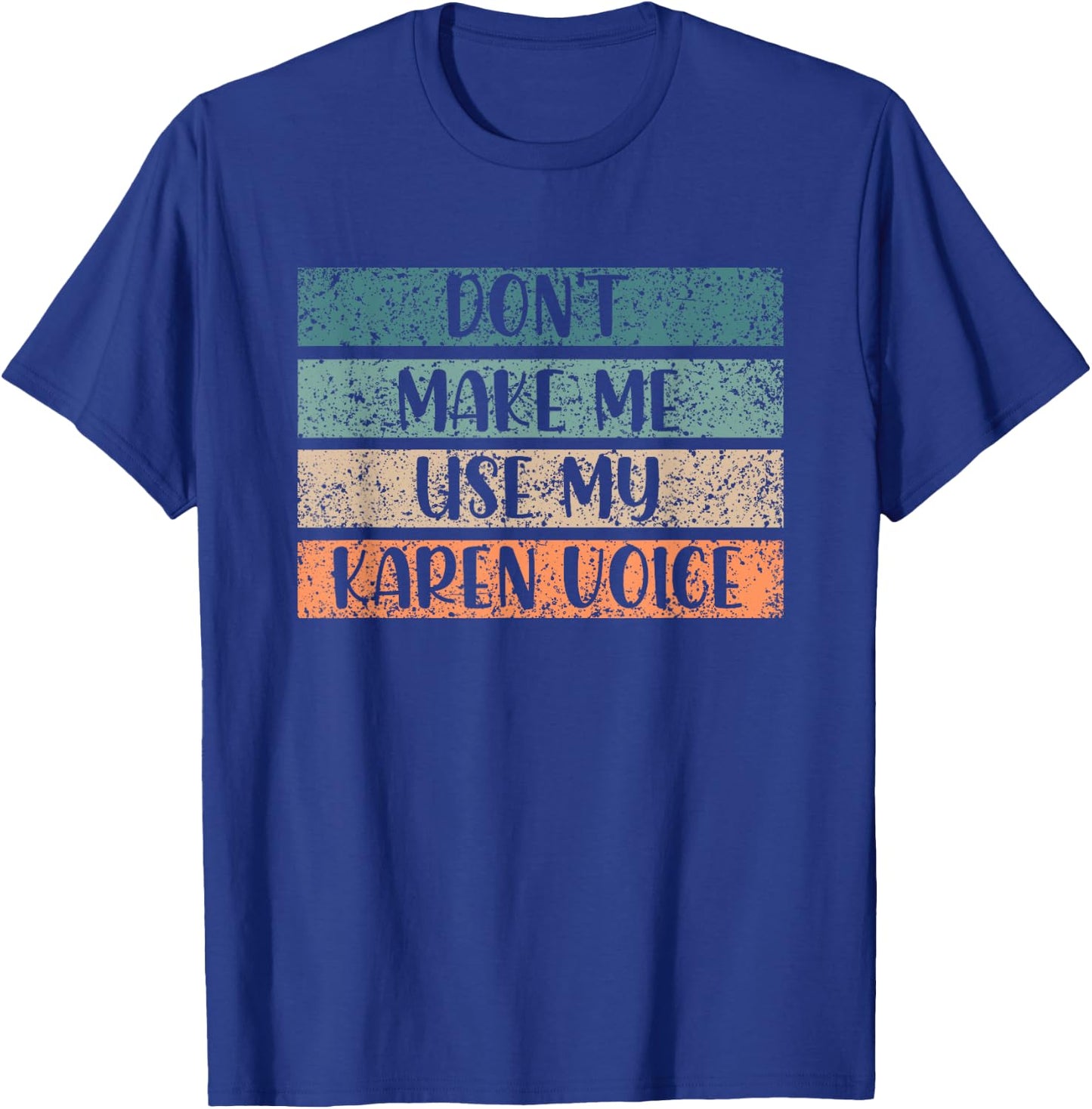 Don't Make Me Use My Karen Voice Calm Down Karens T-Shirt - T-Shirt | Royal