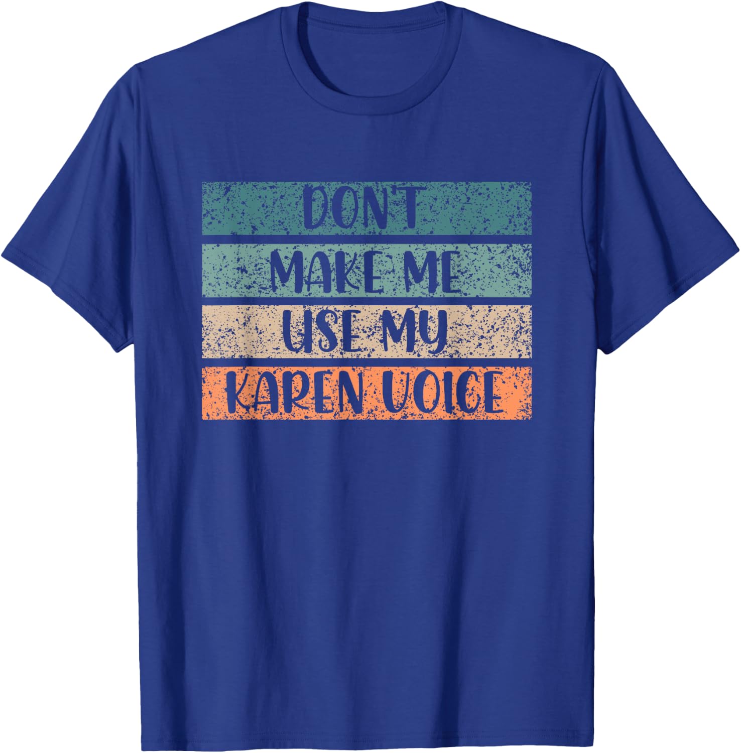 Don't Make Me Use My Karen Voice Calm Down Karens T-Shirt - T-Shirt | Royal