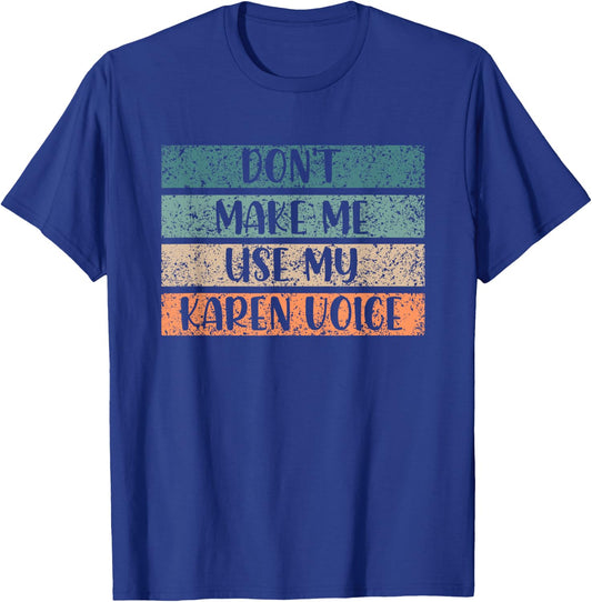 Don't Make Me Use My Karen Voice Calm Down Karens T-Shirt - T-Shirt | Royal