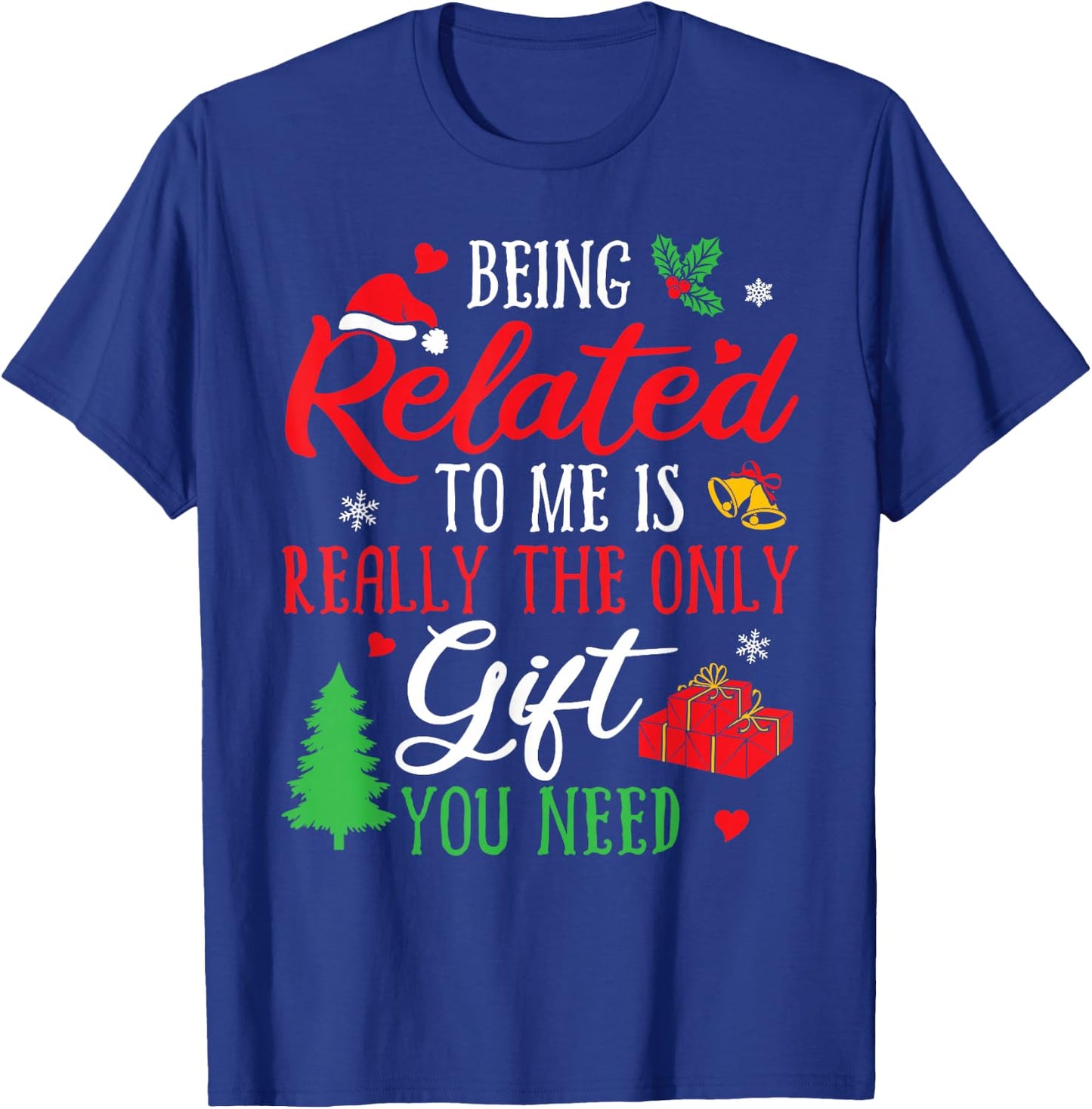 Being Related To Me Funny Christmas Men Women Family Xmas T-Shirt - T-Shirt | Royal