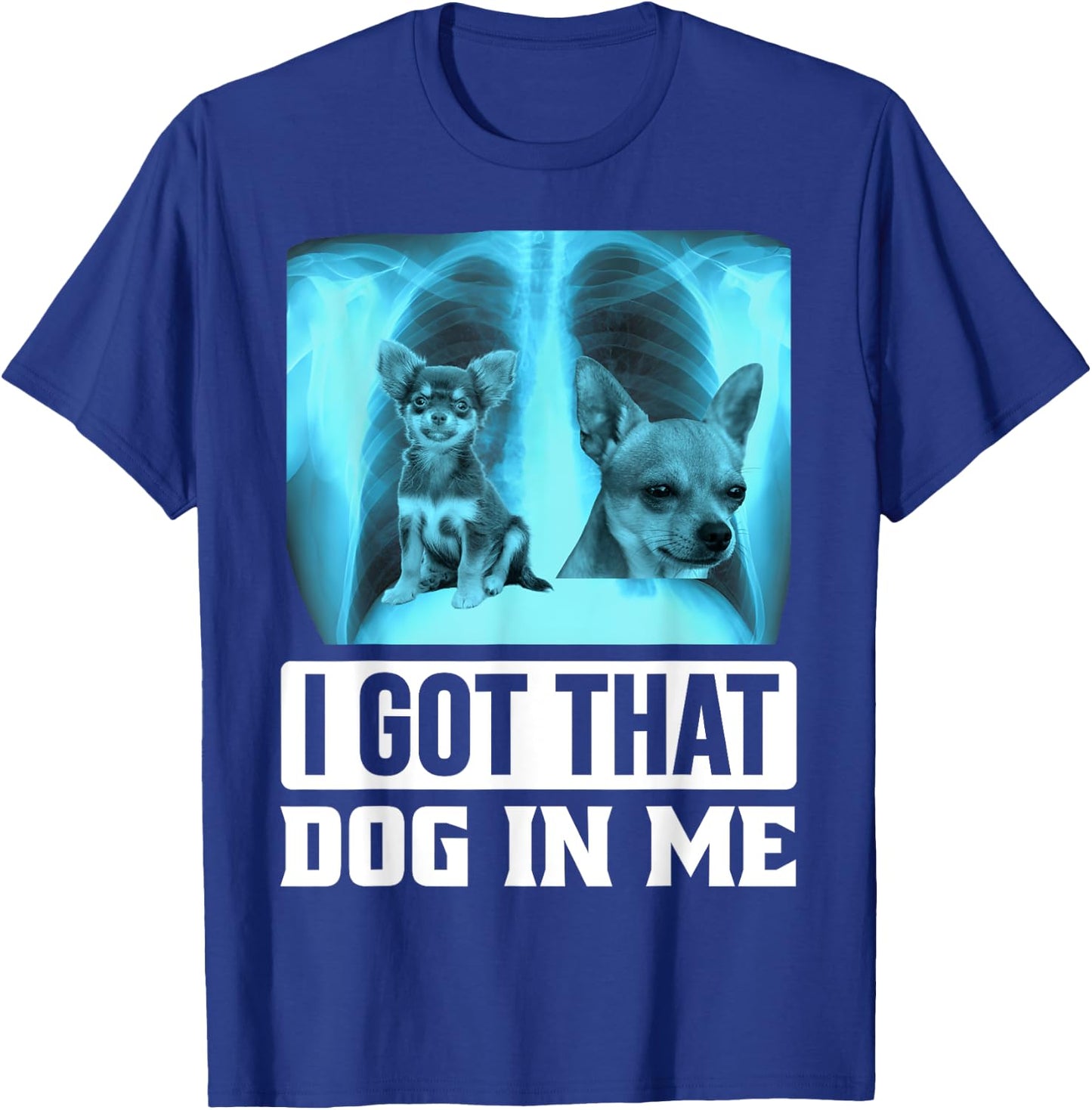 I Got that Dog in Me Xray Chihuahua Dog Men Women Kids T-Shirt - T-Shirt | Royal