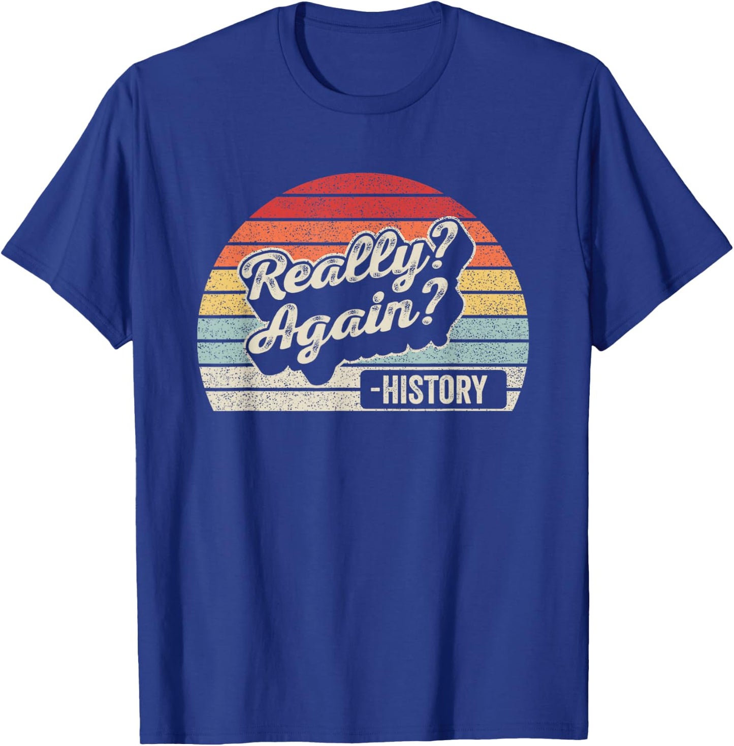 Vintage Retro Really? Again!? History Teacher Funny Saying Women Kids T-Shirt - T-Shirt | Royal