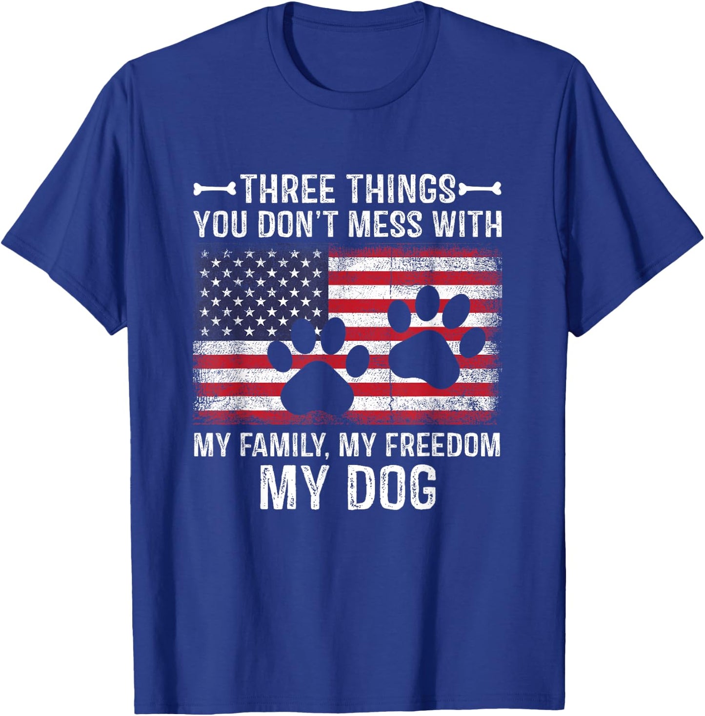 Three Things You Don't Mess With My Family, Freedom My Dog T-Shirt - T-Shirt | Royal