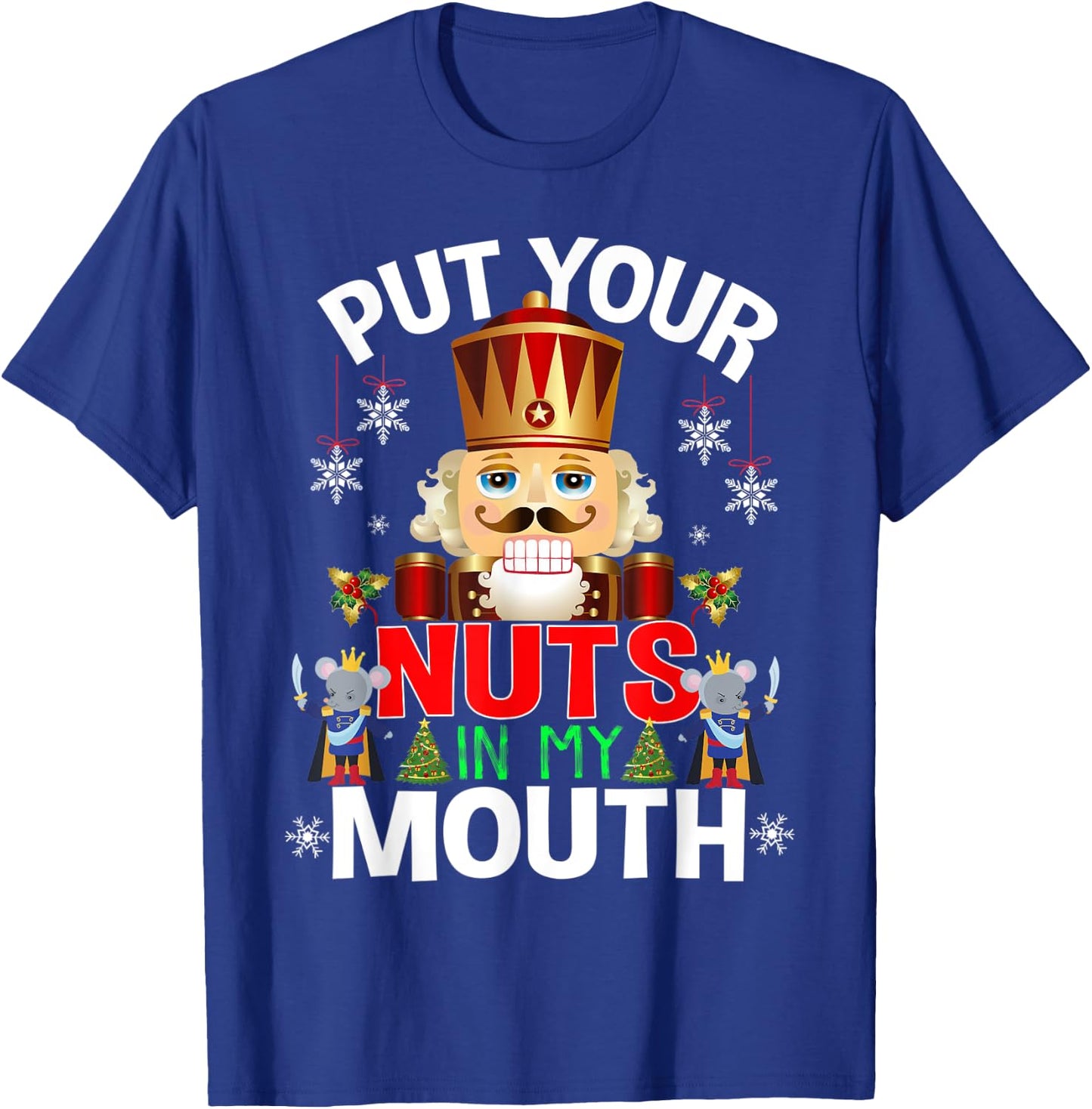 Naughty Nutcracker Put Your Nuts In My Mouth Christmas Funny T-Shirt - T-Shirt | Royal