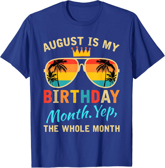 August Is My Birthday Yes The Whole Month Funny August Bday T-Shirt - T-Shirt | Royal