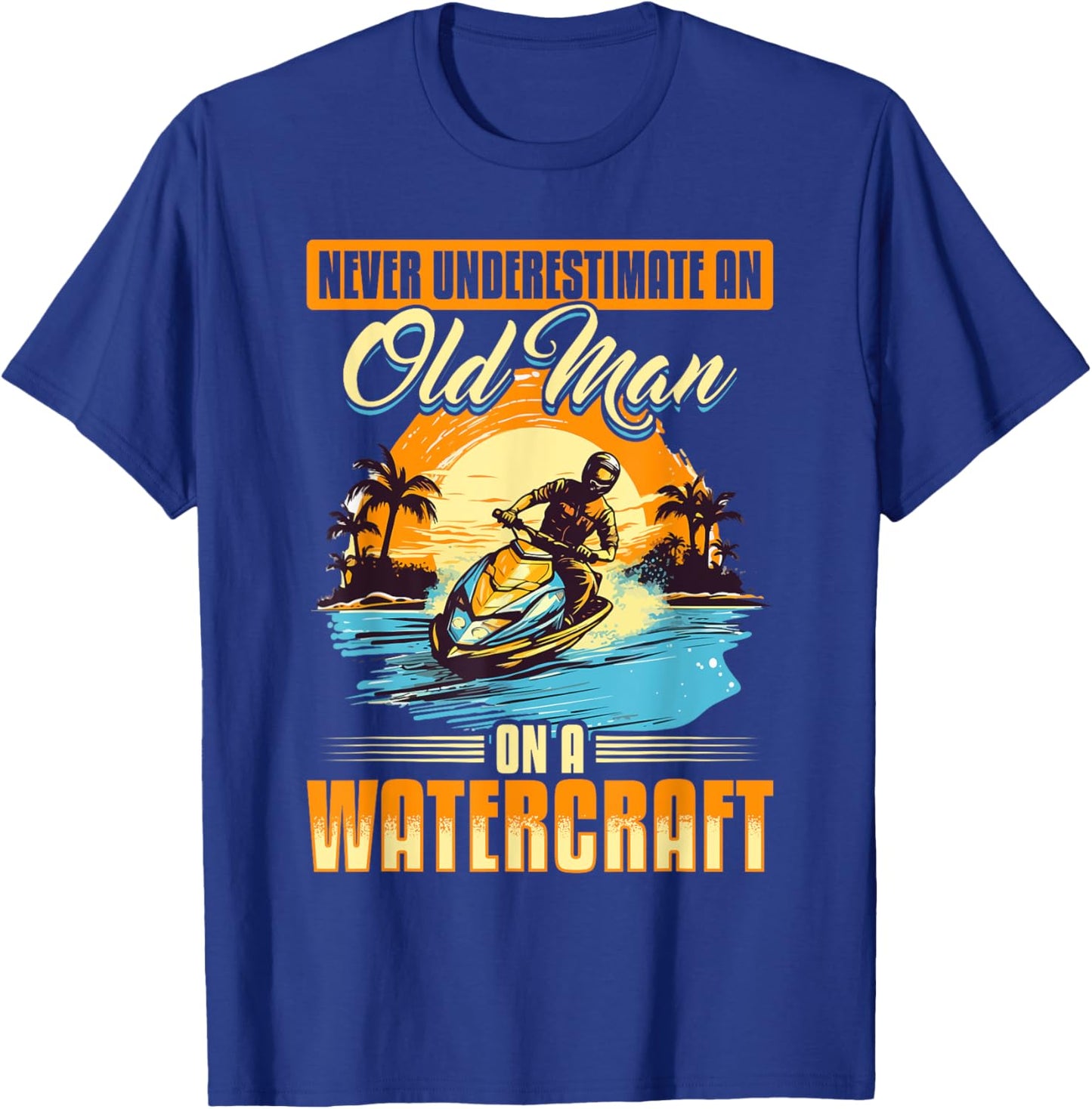 Jet Ski Never Underestimate an Old Man on a Watercraft T-Shirt - T-Shirt | Royal