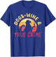 True Crime Murder Shows Dogs Wine And True Crime T-Shirt - T-Shirt | Royal