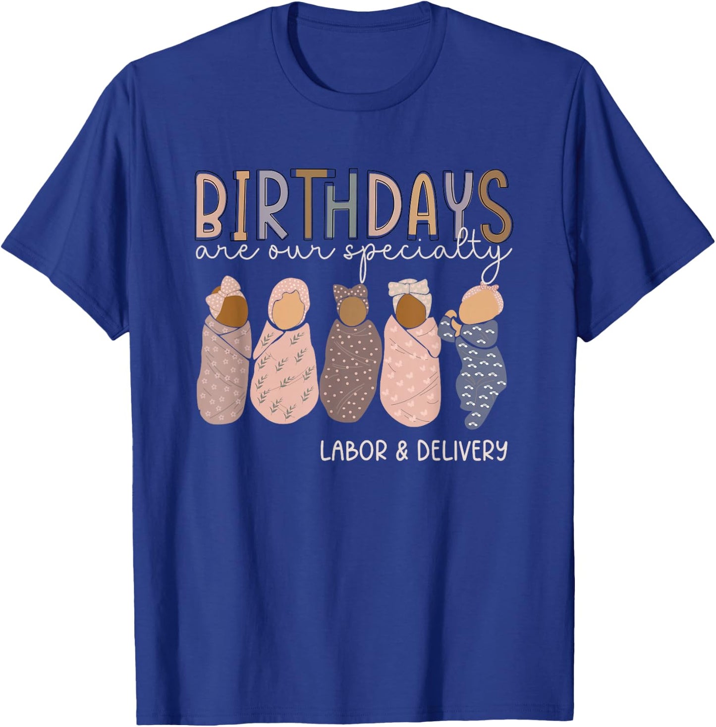 Labor and Delivery Birthdays Are Our Specialty L & D Nurse T-Shirt - T-Shirt | Royal