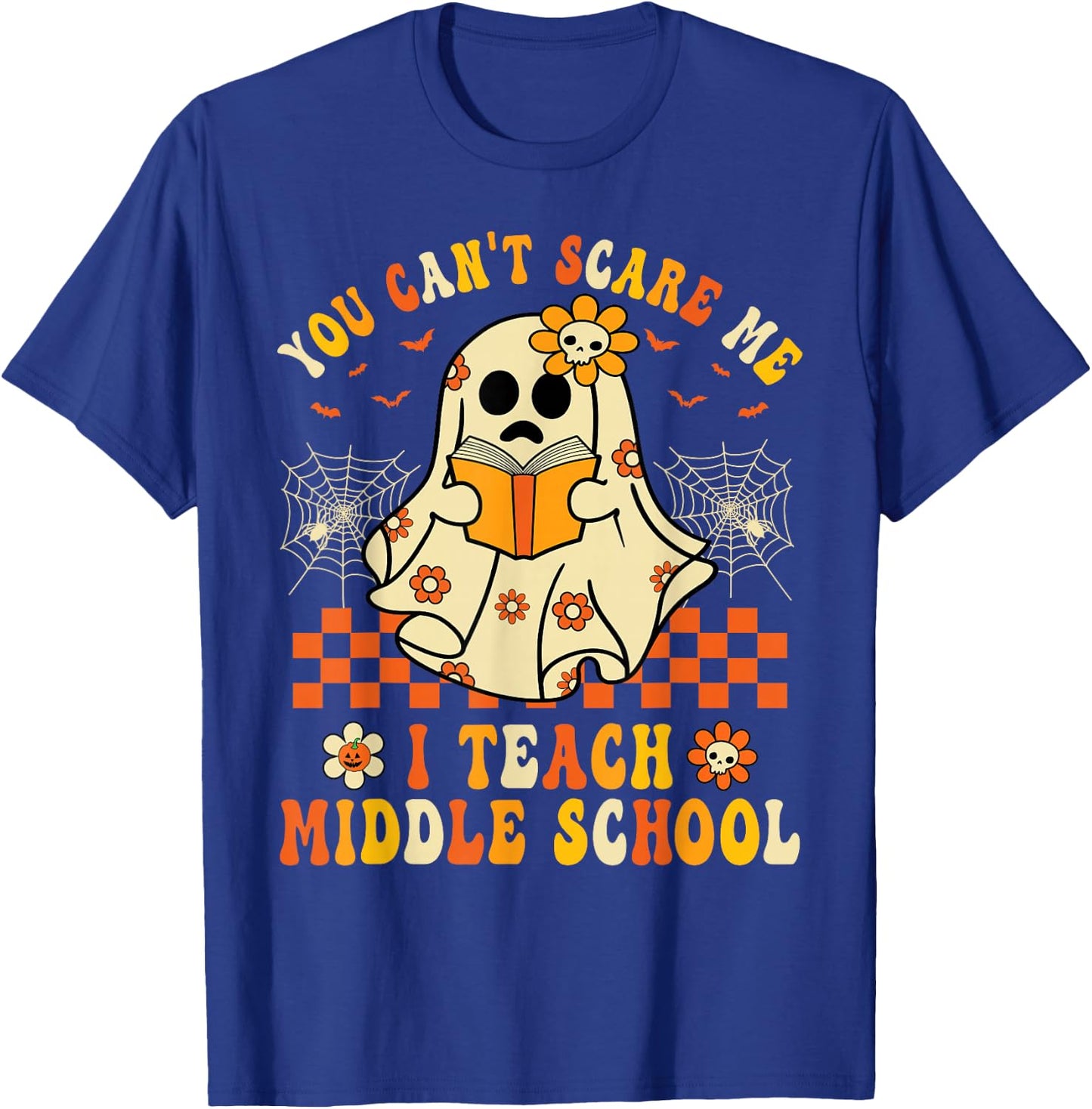 You Can't Scare Me I Teach Middle School Teacher Halloween T-Shirt - T-Shirt | Royal