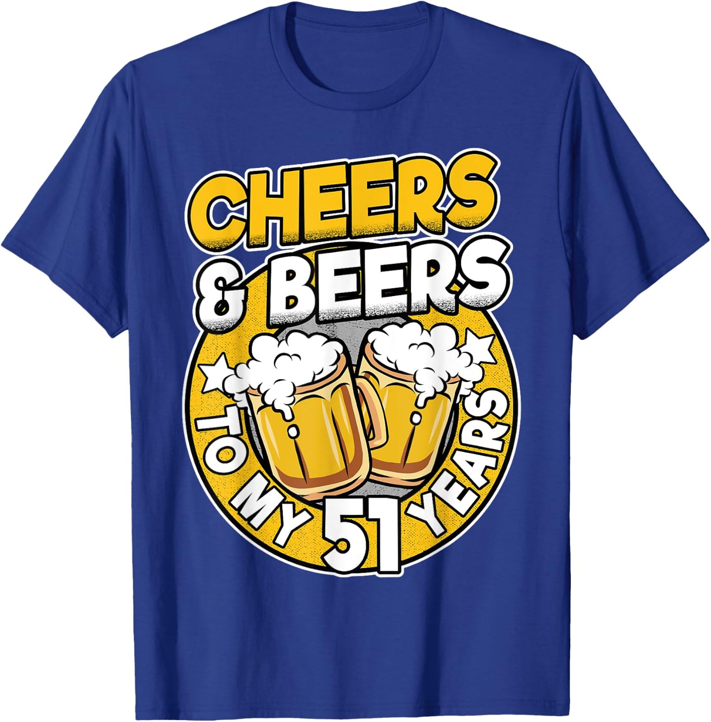 Cheers And Beers To My 51 Years Beer Men 51th Birthday T-Shirt - T-Shirt | Royal