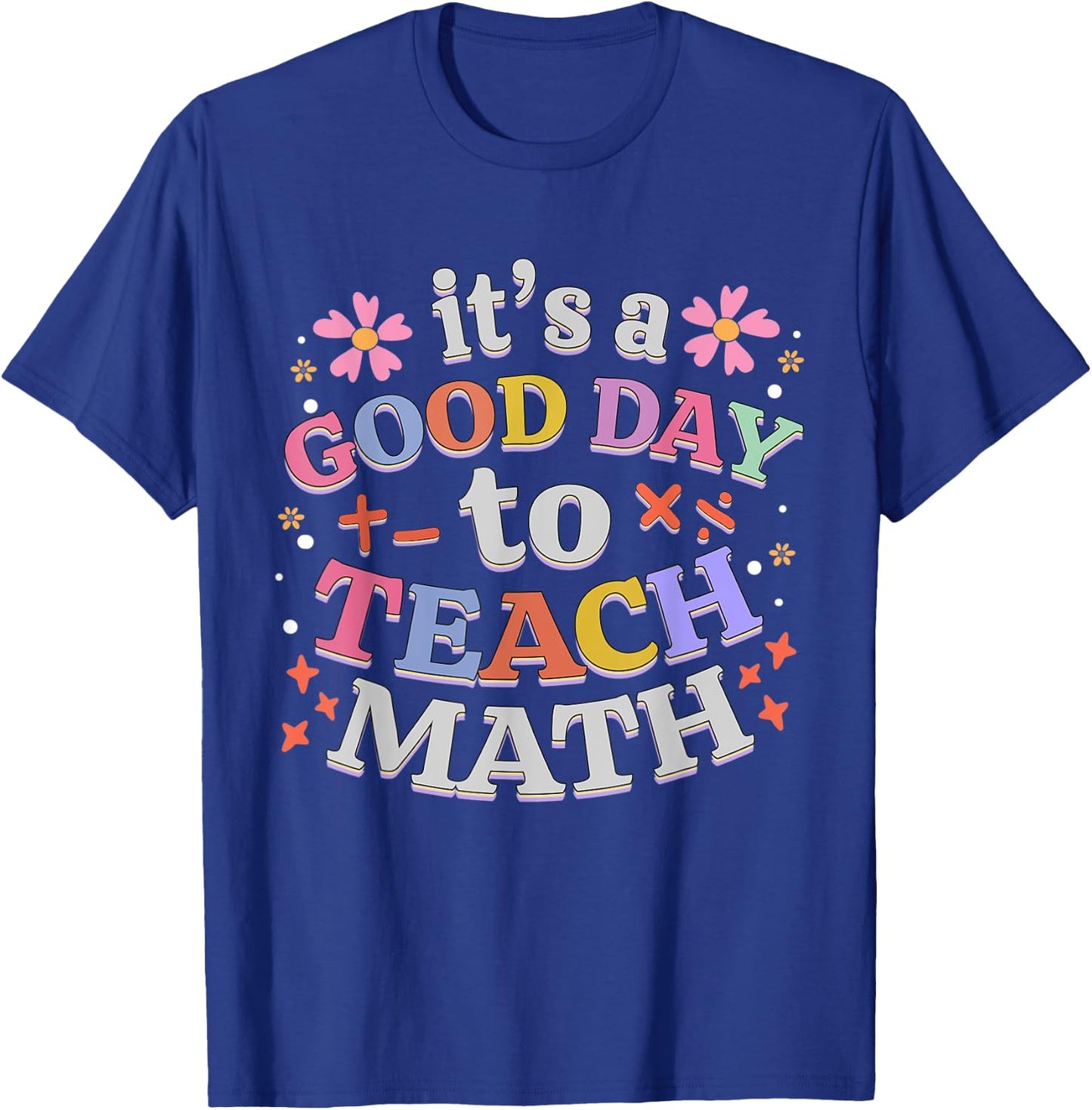 It's A Good Day To Teach Math Funny Teacher T-Shirt - T-Shirt | Royal
