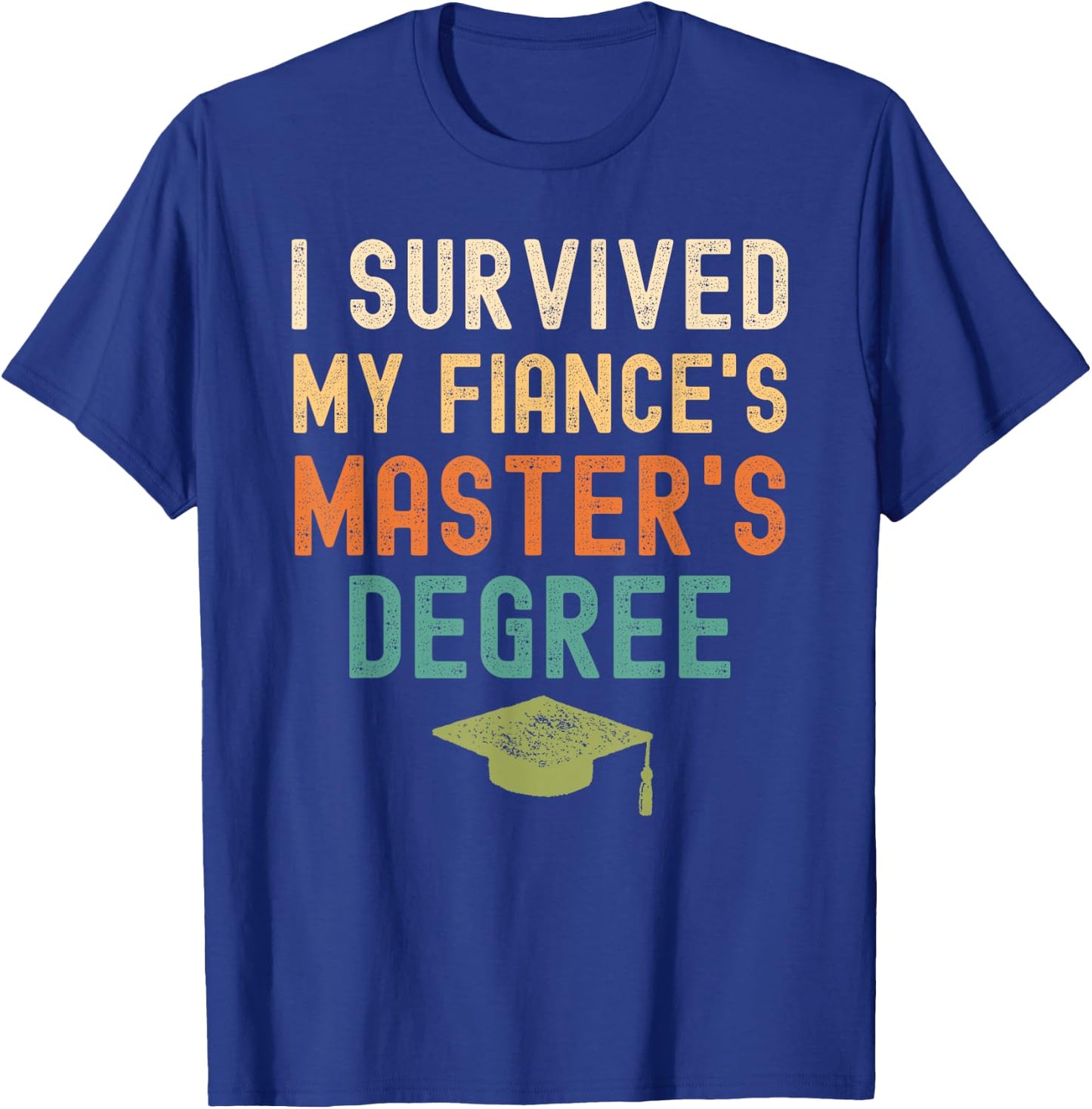 I Survived My fiance's master's Degree graduation gifts T-Shirt - T-Shirt | Royal