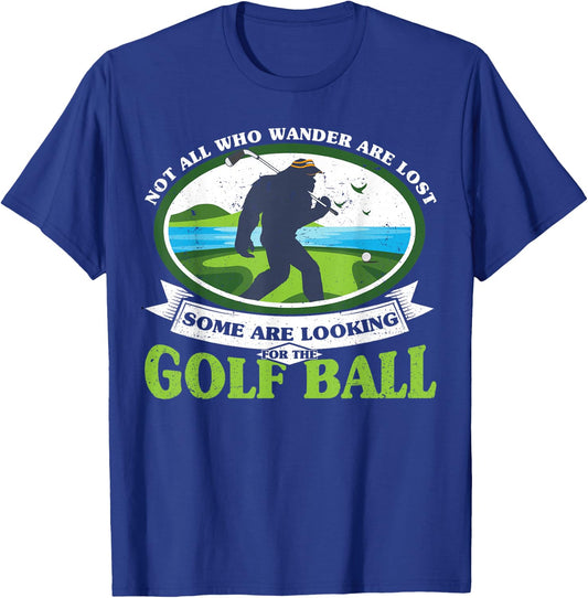 Golfing Bigfoot Not all Who Wander Are Lost Funny Golf Ball T-Shirt - T-Shirt | Royal