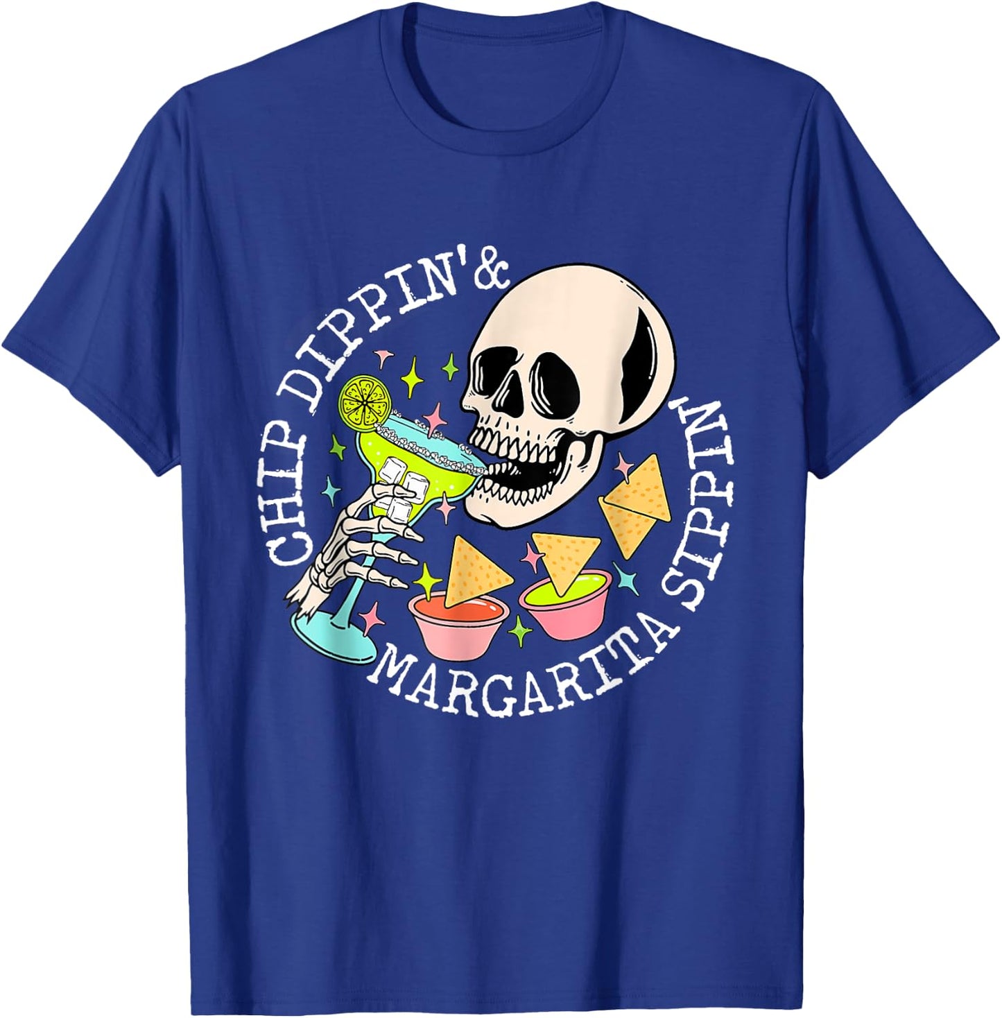 Chip Dippin Margarita Sippin Skull Skeleton Cinco de Mayo T-Shirt - T-Shirt | Royal