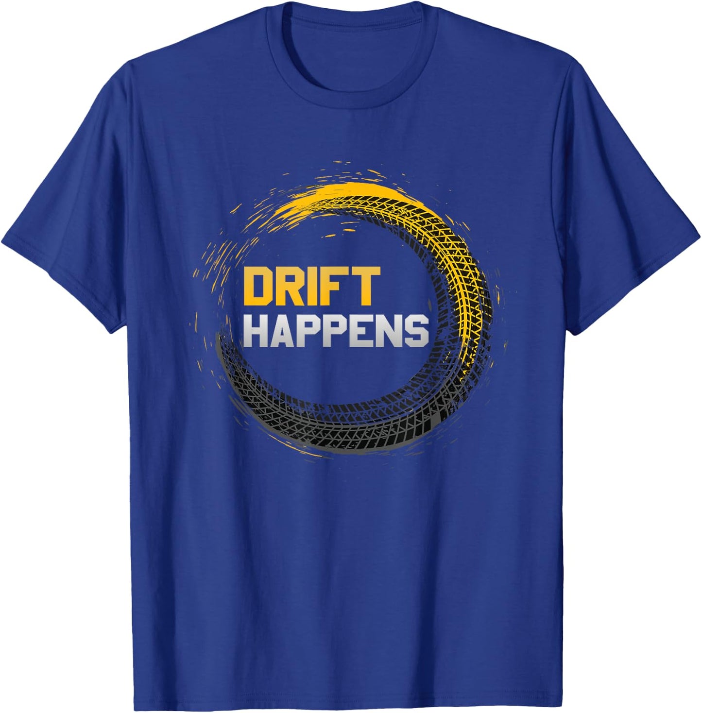 Drift Happens Automotive Drifting Car Track Motorsports T-Shirt - T-Shirt | Royal