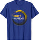 Drift Happens Automotive Drifting Car Track Motorsports T-Shirt - T-Shirt | Royal