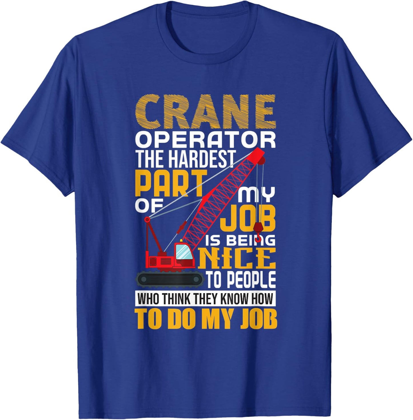 Funny Quote Crane Operator T-Shirt - T-Shirt | Royal