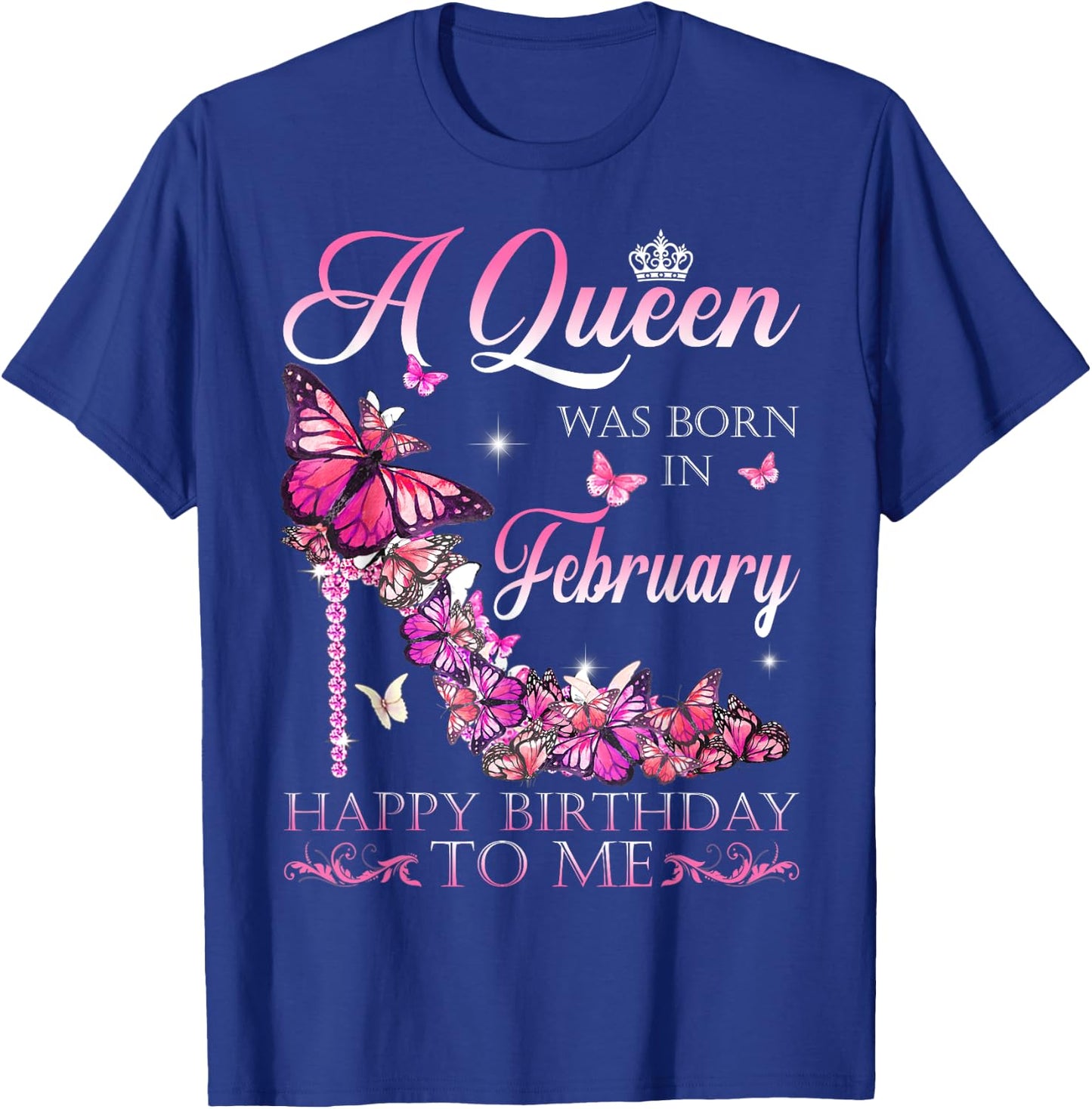 A Queen Was Born In February Happy Birthday To Me T-Shirt - T-Shirt | Royal