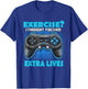 Exercise I thought you said extra lives Game Controlle Gamer T-Shirt - T-Shirt | Royal