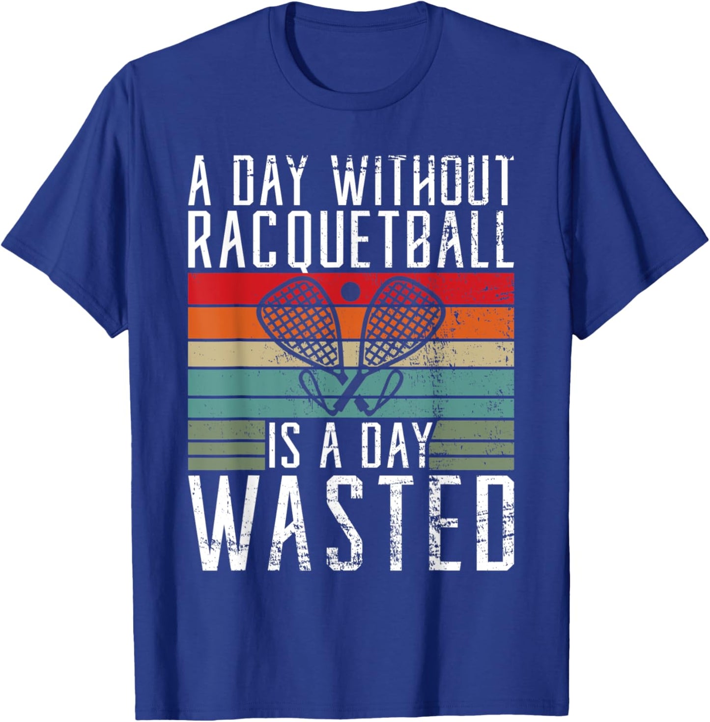A Day without Racquetball is a day wasted Racquetball T-Shirt - T-Shirt | Royal