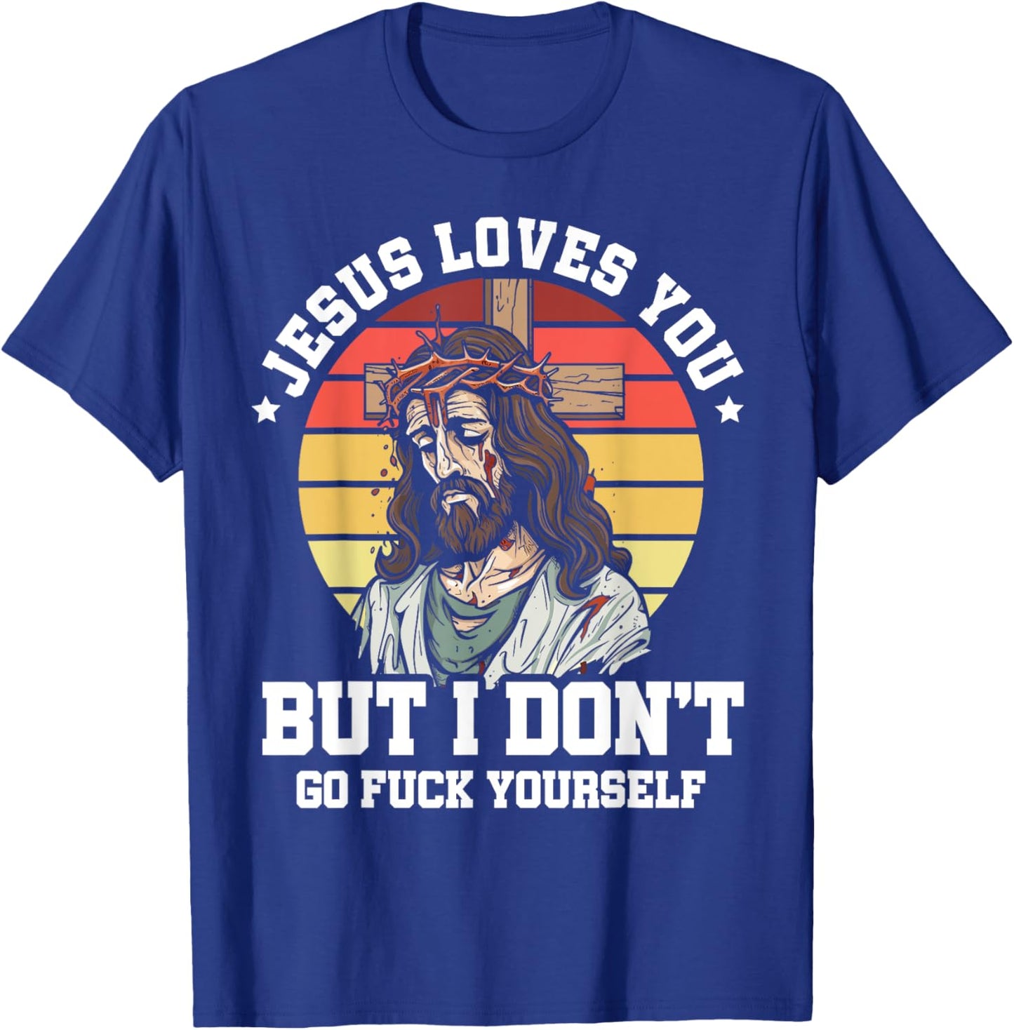 Jesus Loves You But I Dont Christian Sarcasm Sarcastic Retro T-Shirt - T-Shirt | Royal