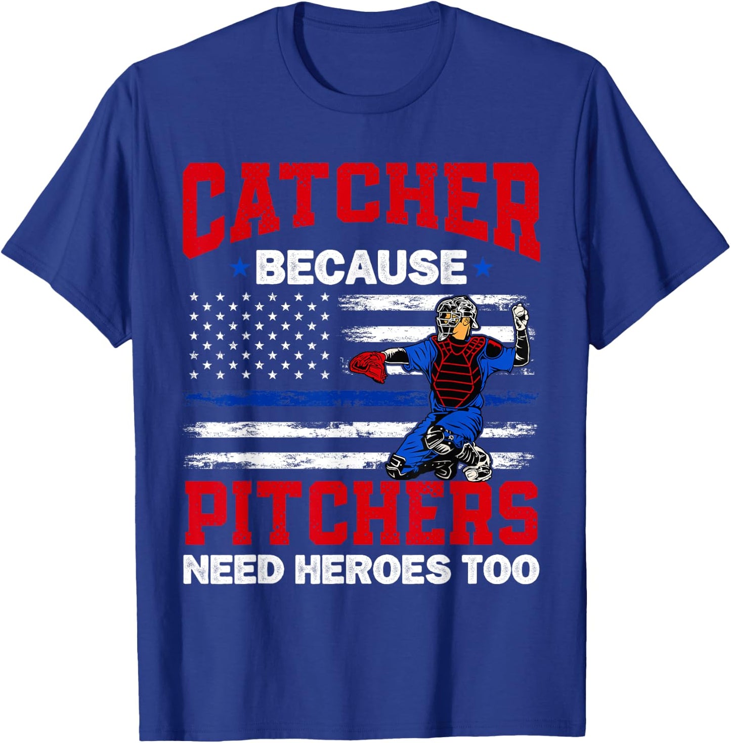 Catcher Because Pitchers Need Heroes Too Baseball T-Shirt - T-Shirt | Royal