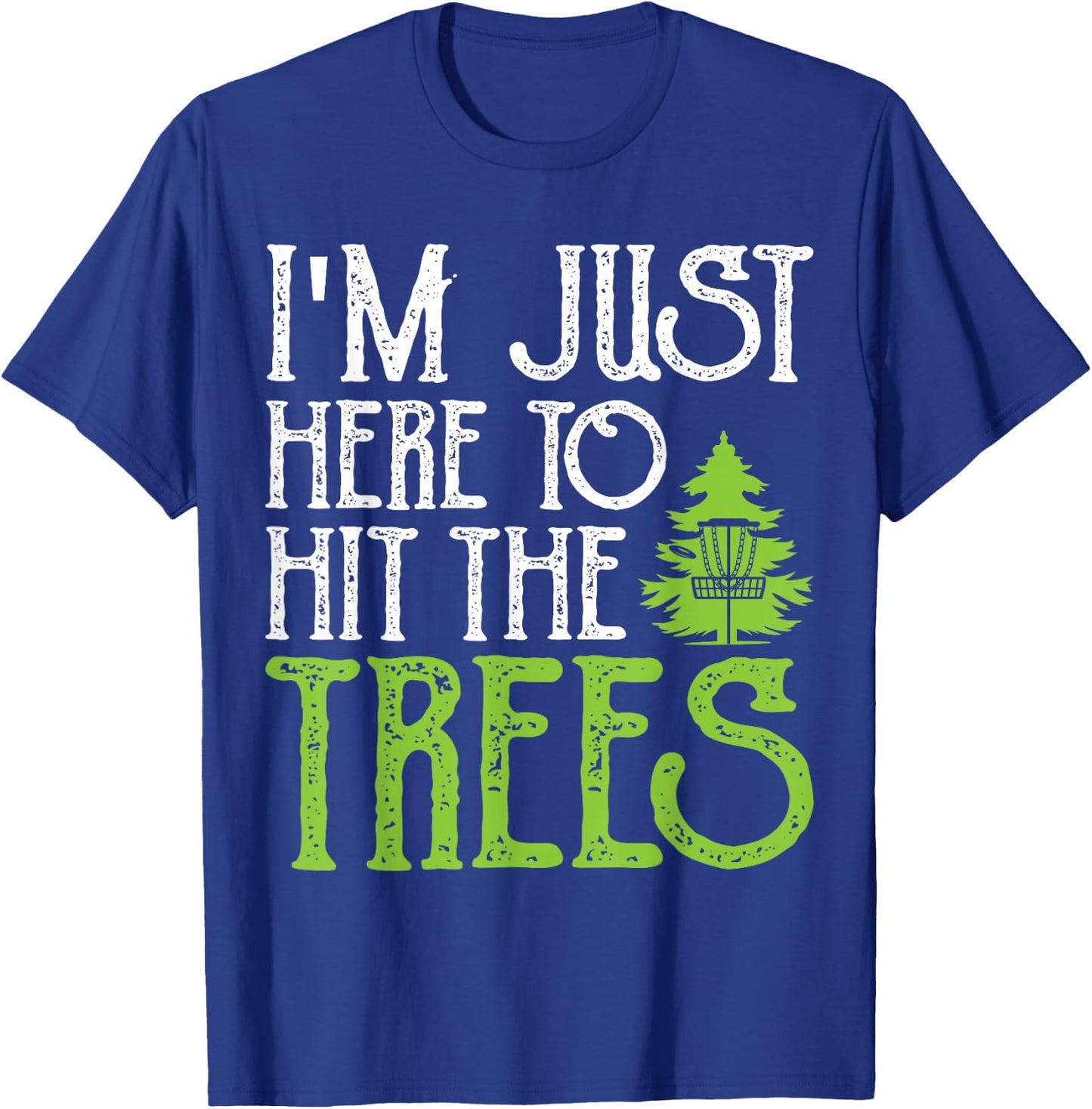 In Just Here To Hit The Trees T-Shirt - T-Shirt | Royal