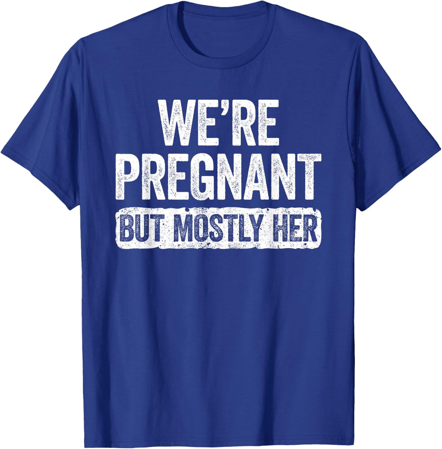 We're Pregnant But Mostly Her Shirt Pregnancy Announcement T-Shirt - T-Shirt | Royal
