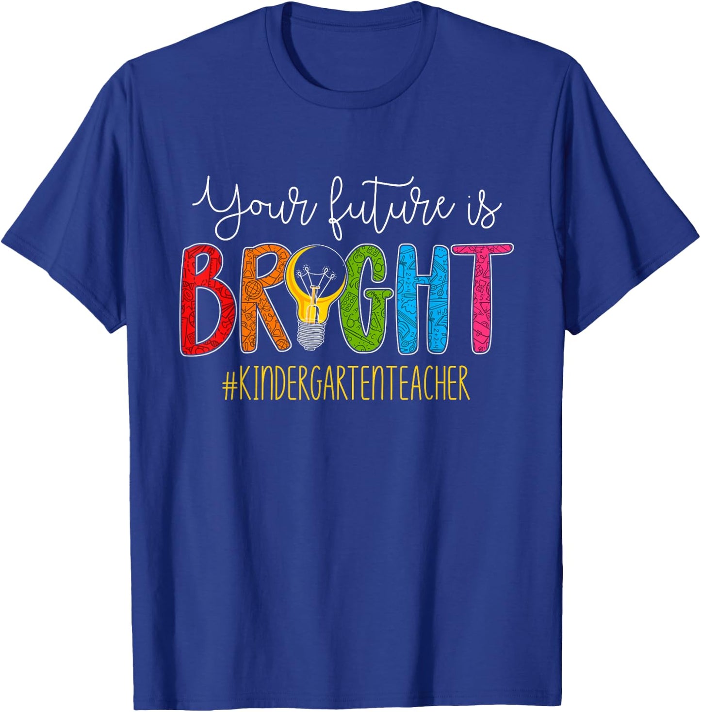 Your Future Is Bright Kindergarten Teacher Life Men Women T-Shirt - T-Shirt | Royal