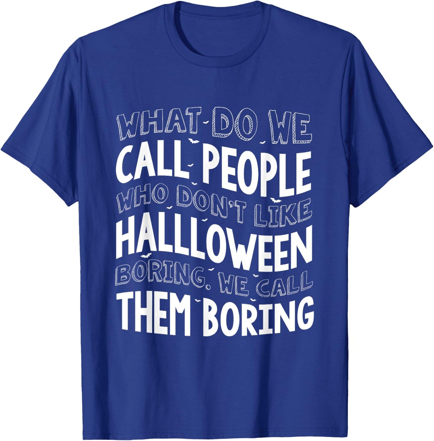 What Do We Call People Who Don't Like Halloween T-Shirt - T-Shirt | Royal