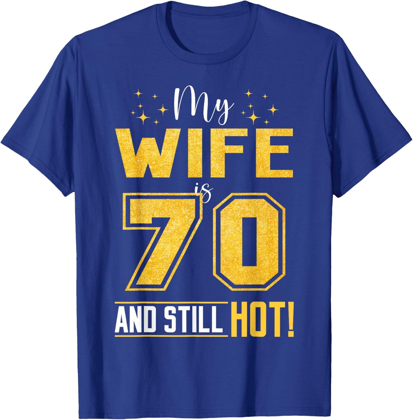 My Wife Is 70 Year Old And Still Hot 70th Birthday Retro T-Shirt - T-Shirt | Royal