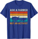 Ask a Farmer Not an Activist Retro Vintage Farmer Farming T-Shirt - T-Shirt | Royal