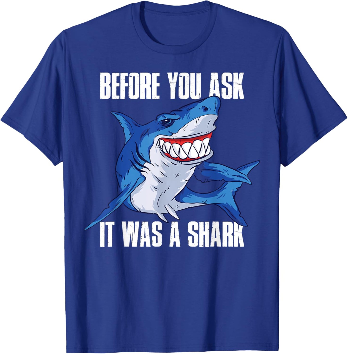Before You Ask It Was a Shark Amputee T-Shirt - T-Shirt | Royal