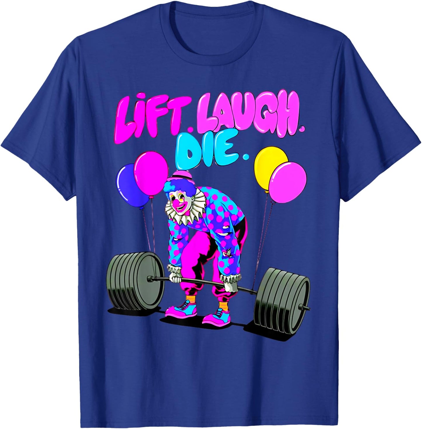 Funny Lift Laugh Die Gym Weightlifting Bodybuilding Fitness T-Shirt - T-Shirt | Royal