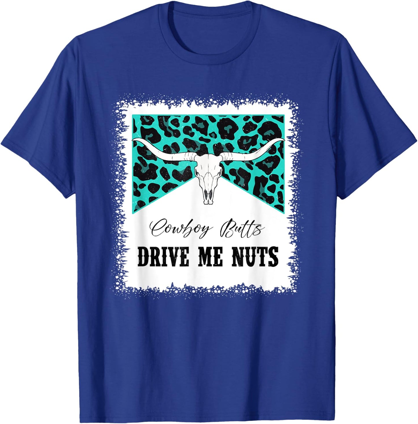 Bull Skull Leopard Bleached Cowboy Butts Drive Me Nuts T-Shirt - T-Shirt | Royal