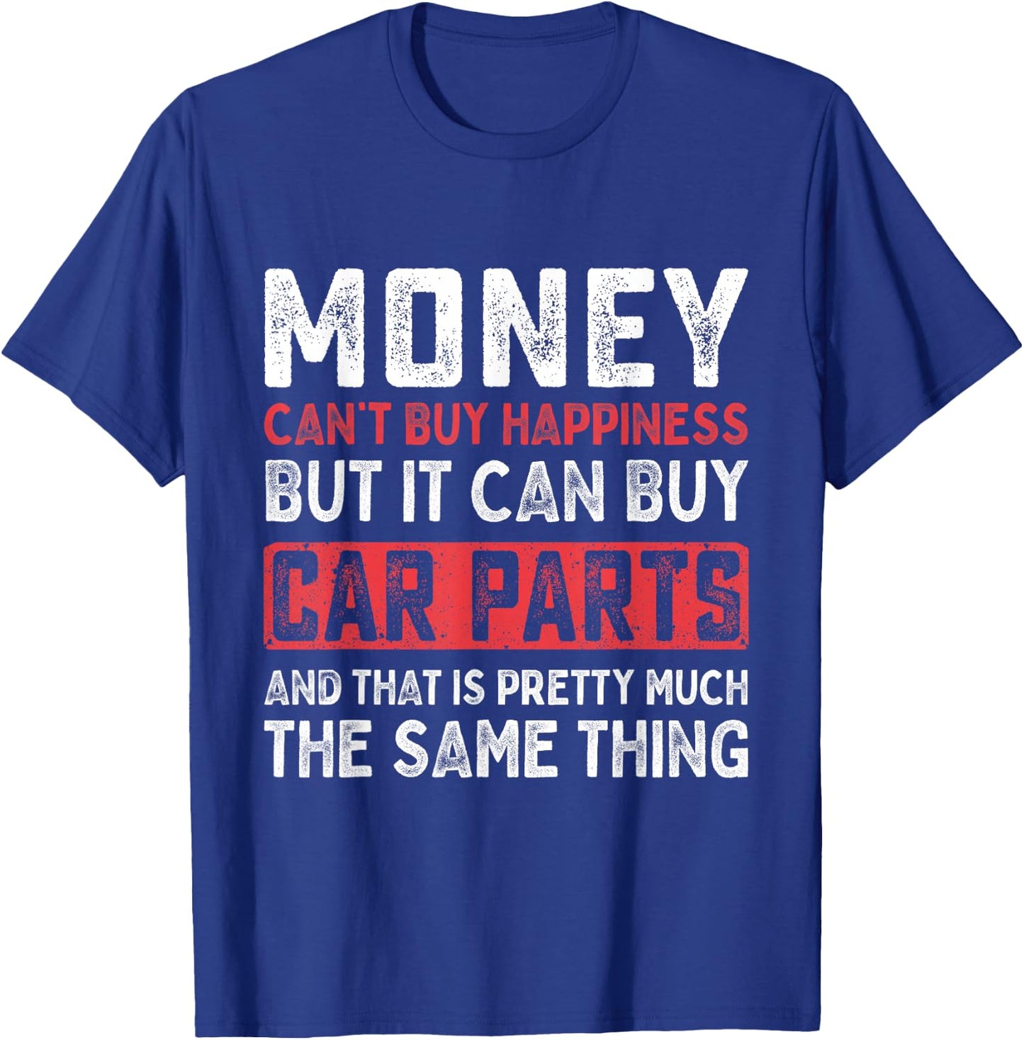 Money Can't Buy Happiness It Can Buy Car Parts Funny Men T-Shirt - T-Shirt | Royal