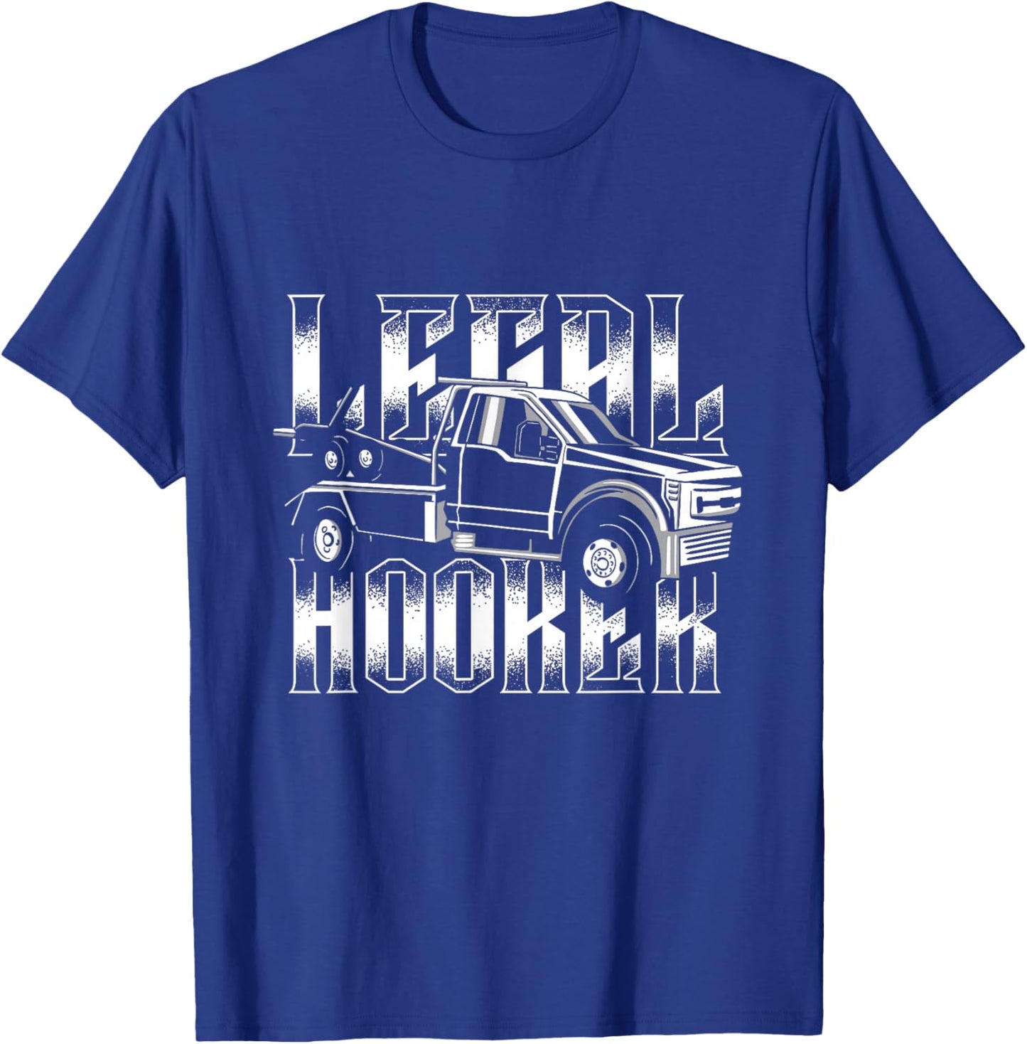 Legal Hooker | Breakdown Truck Wrecker | Tow Truck Driver T-Shirt - T-Shirt | Royal