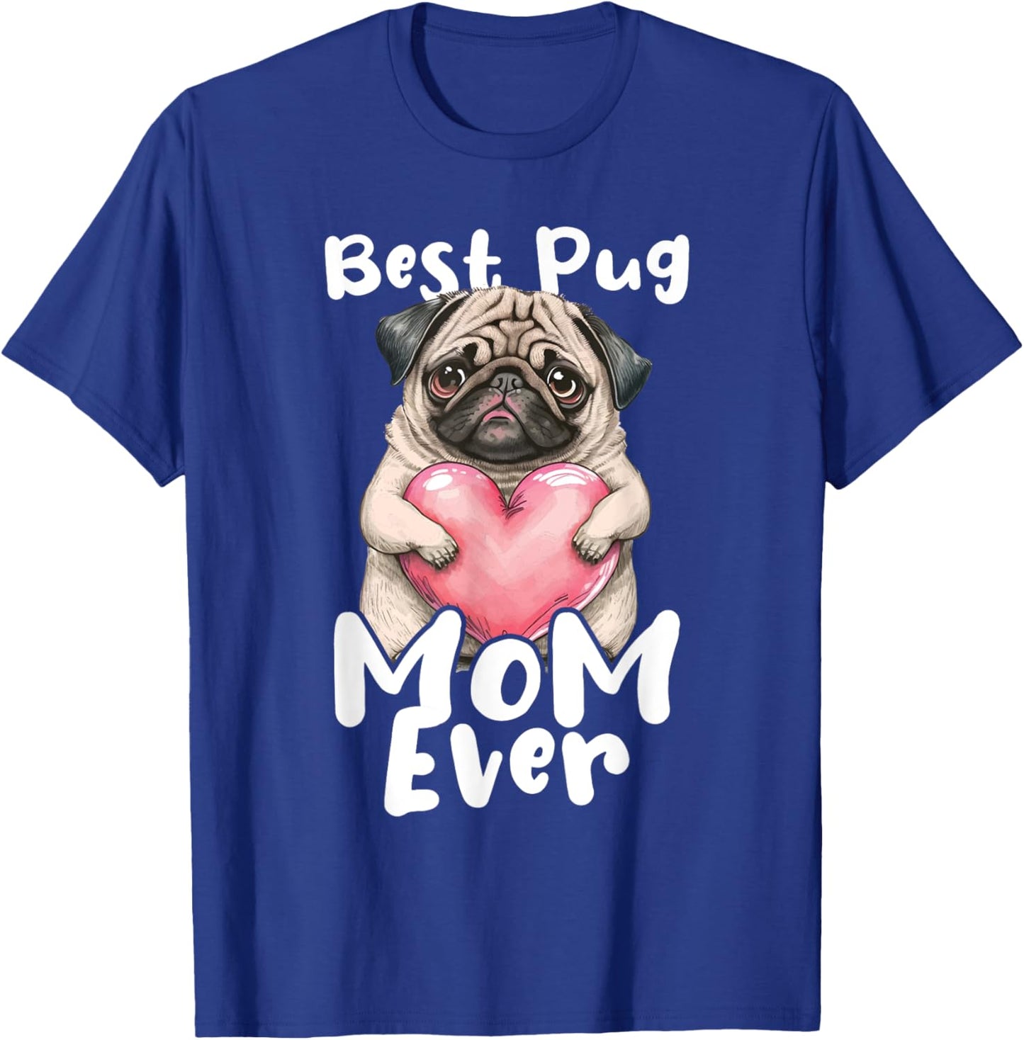 Best Pug Mom Ever - Mother's Day Dog Owner Puppy Pet Trainer Women Girls Kids T-Shirt - T-Shirt | Royal