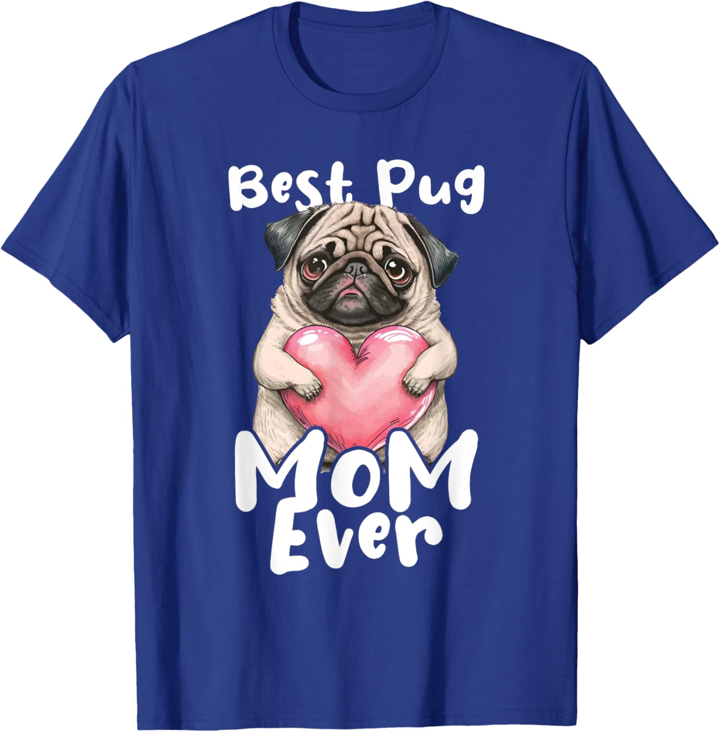 Best Pug Mom Ever - Mother's Day Dog Owner Puppy Pet Trainer Women Girls Kids T-Shirt - T-Shirt | Royal