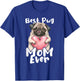 Best Pug Mom Ever - Mother's Day Dog Owner Puppy Pet Trainer Women Girls Kids T-Shirt - T-Shirt | Royal
