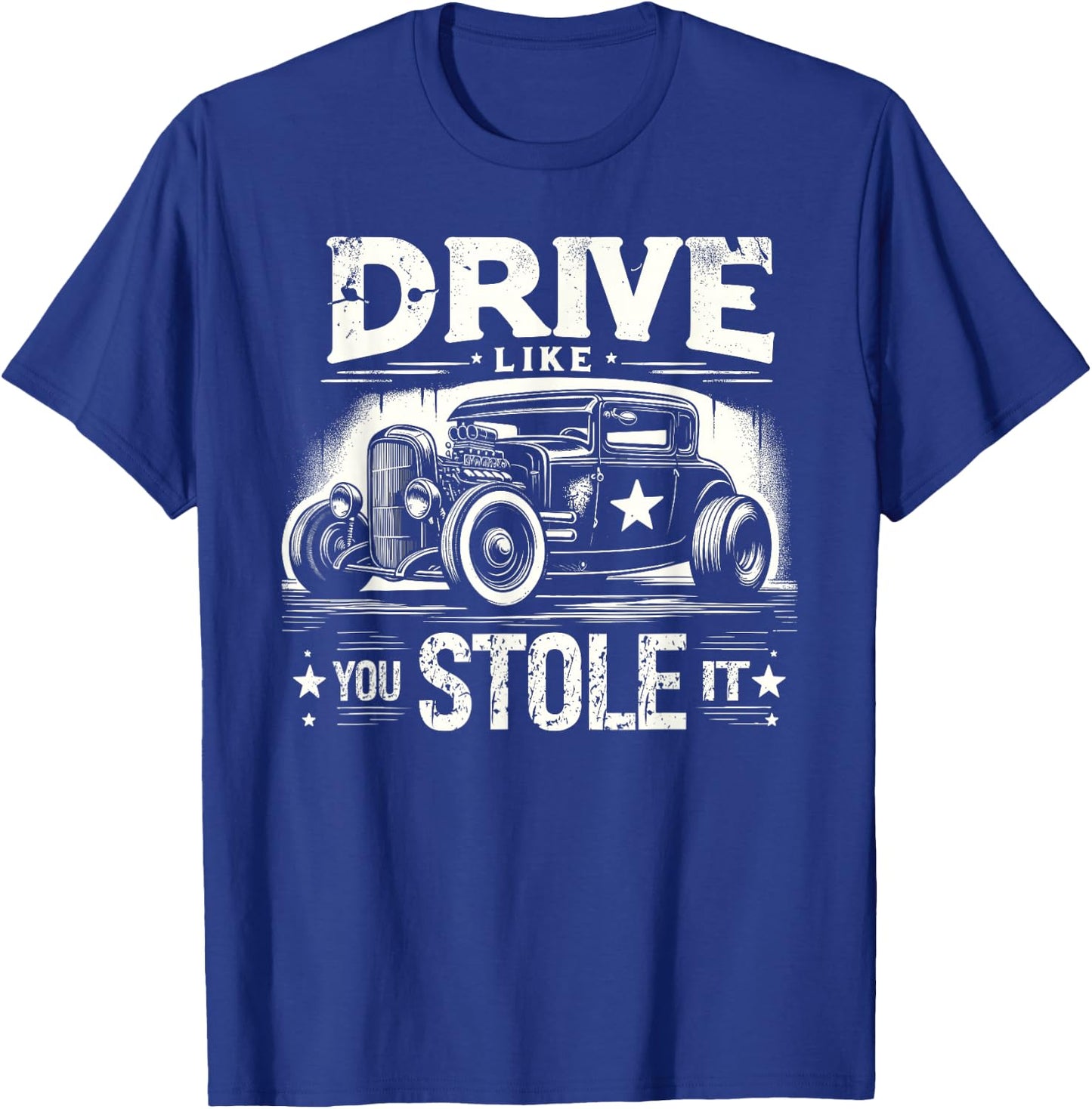 Rat Rod, Drive Like You Stole It, Vintage Hot Rod Car T-Shirt - T-Shirt | Royal