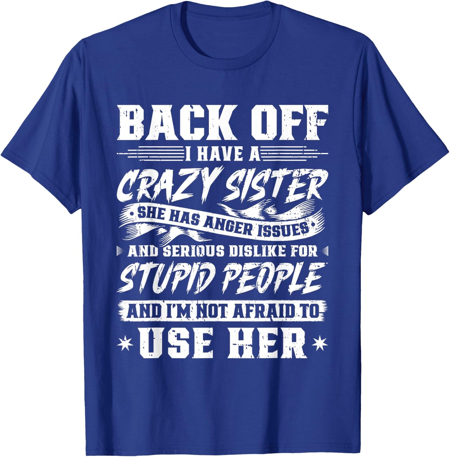 Back Off I Have A Crazy Sister & I'm Not Afraid To Use Her T-Shirt - T-Shirt | Royal
